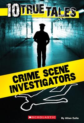 10 True Tales: Crime Scene Investigators 10 True Tales: Crime Scene Investigators