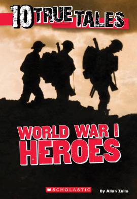 10 True Tales: World War I Heroes 10 True Tales: World War I Heroes