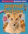 Scholastic Discover More: Animal Babies Scholastic Discover More: Animal Babies