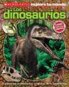 Scholastic Explora Tu Mundo: Los Dinosaurios Scholastic Explora Tu Mundo: Los Dinosaurios
