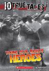 10 True Tales: Young Civil Rights Heroes 10 True Tales: Young Civil Rights Heroes