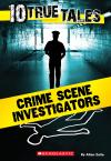 10 True Tales: Crime Scene Investigators 10 True Tales: Crime Scene Investigators
