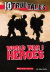 10 True Tales: World War I Heroes 10 True Tales: World War I Heroes