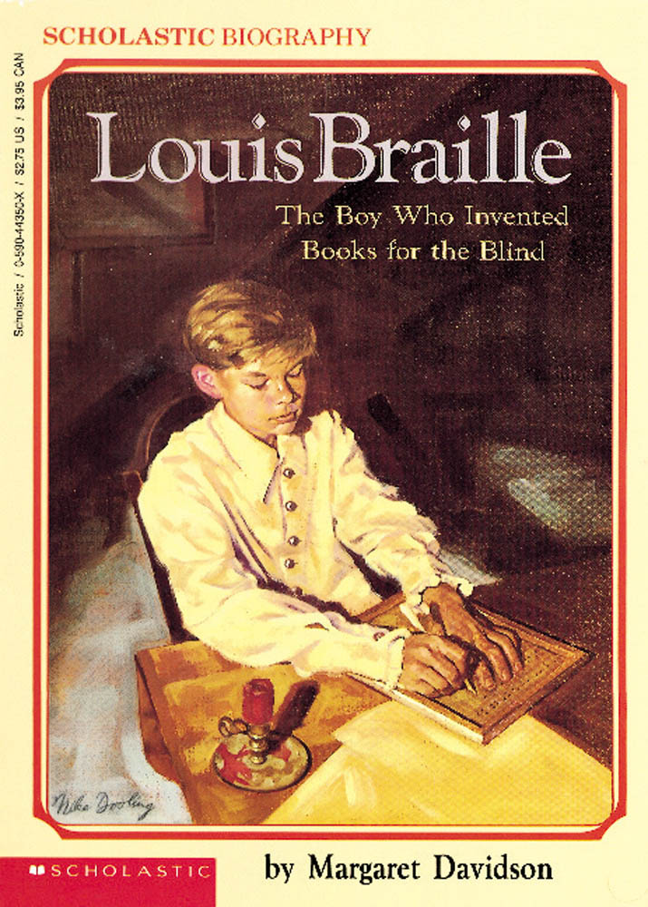 Louis Braille The Boy Who Invented Books for the Blind Scholastic